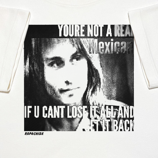 You met me at a very Mexican time in my life