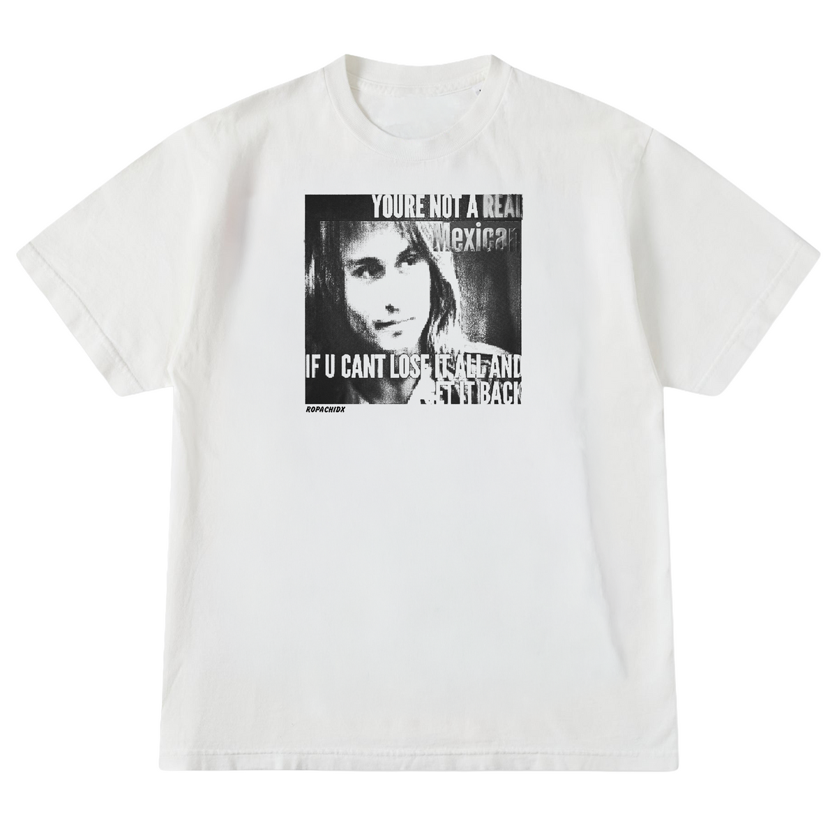 Real Mexican T-Shirt - white tee with black and white print: You're not a real Mexican if u can't lose it all and get it back