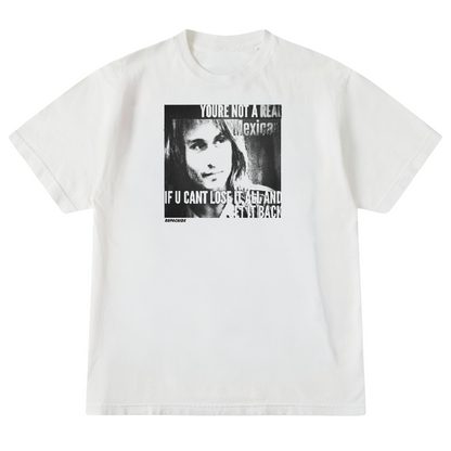 Real Mexican T-Shirt - white tee with black and white print: You're not a real Mexican if u can't lose it all and get it back