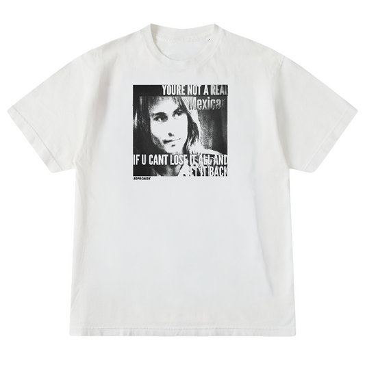 Real Mexican T-Shirt - white tee with black and white print: You're not a real Mexican if u can't lose it all and get it back