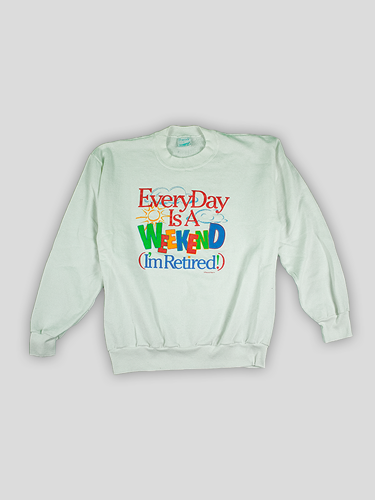 Every Day is a Weekend Sweatshirt