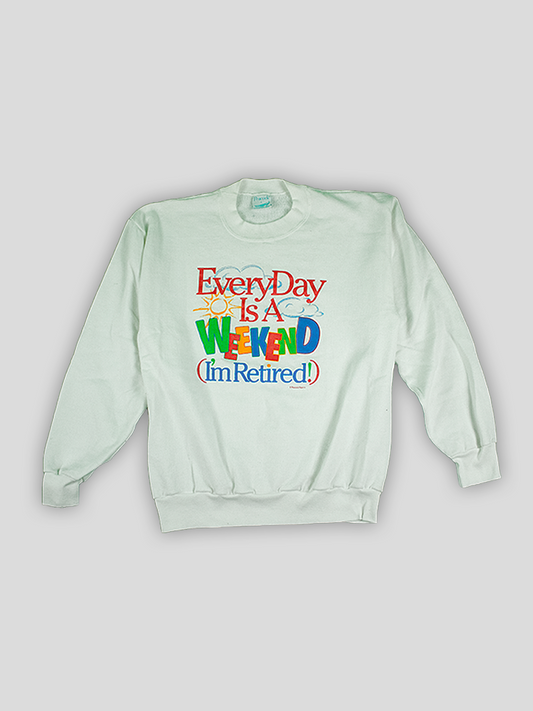 Every Day is a Weekend Sweatshirt